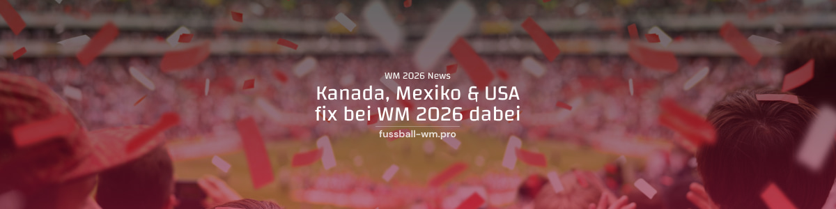  Kanada, Mexiko & USA automatisch für 2026 qualifiziert 
